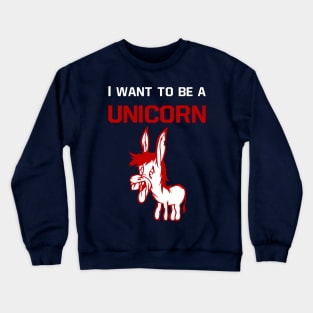 I want to be a unicorn -  donkey Crewneck Sweatshirt